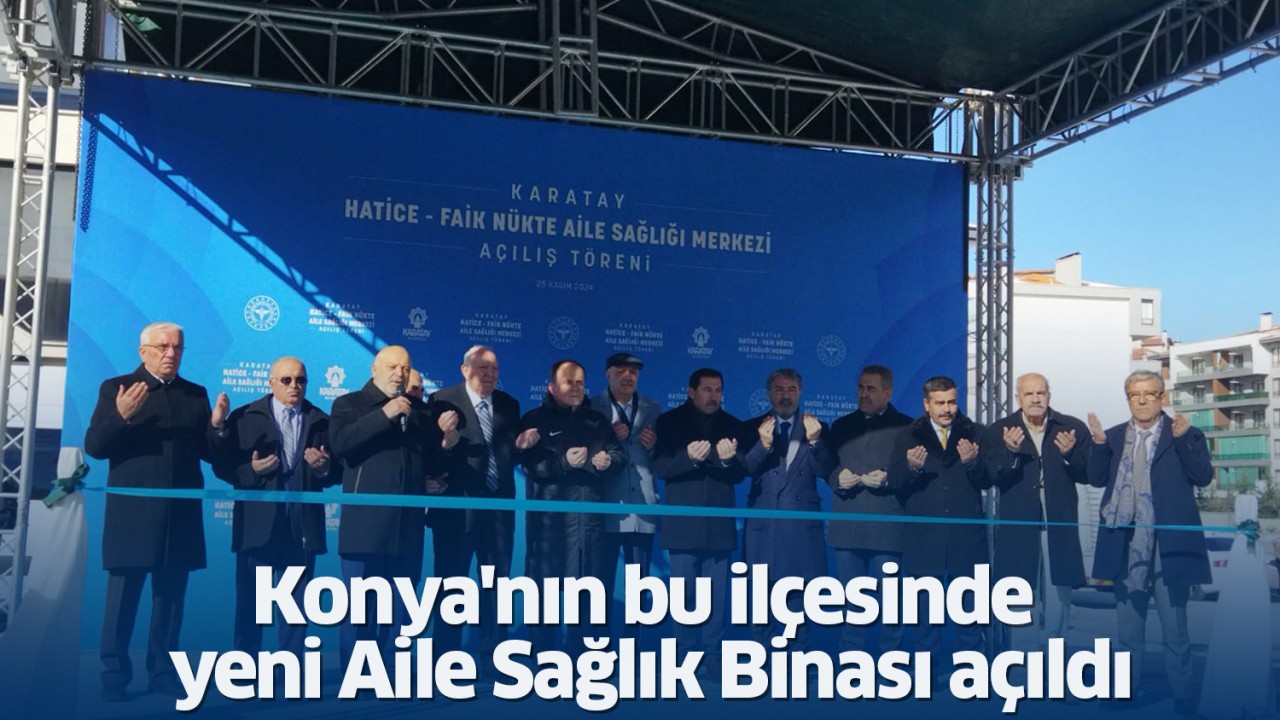 Konya’nın bu ilçesinde yeni Aile Sağlık Binası açıldı