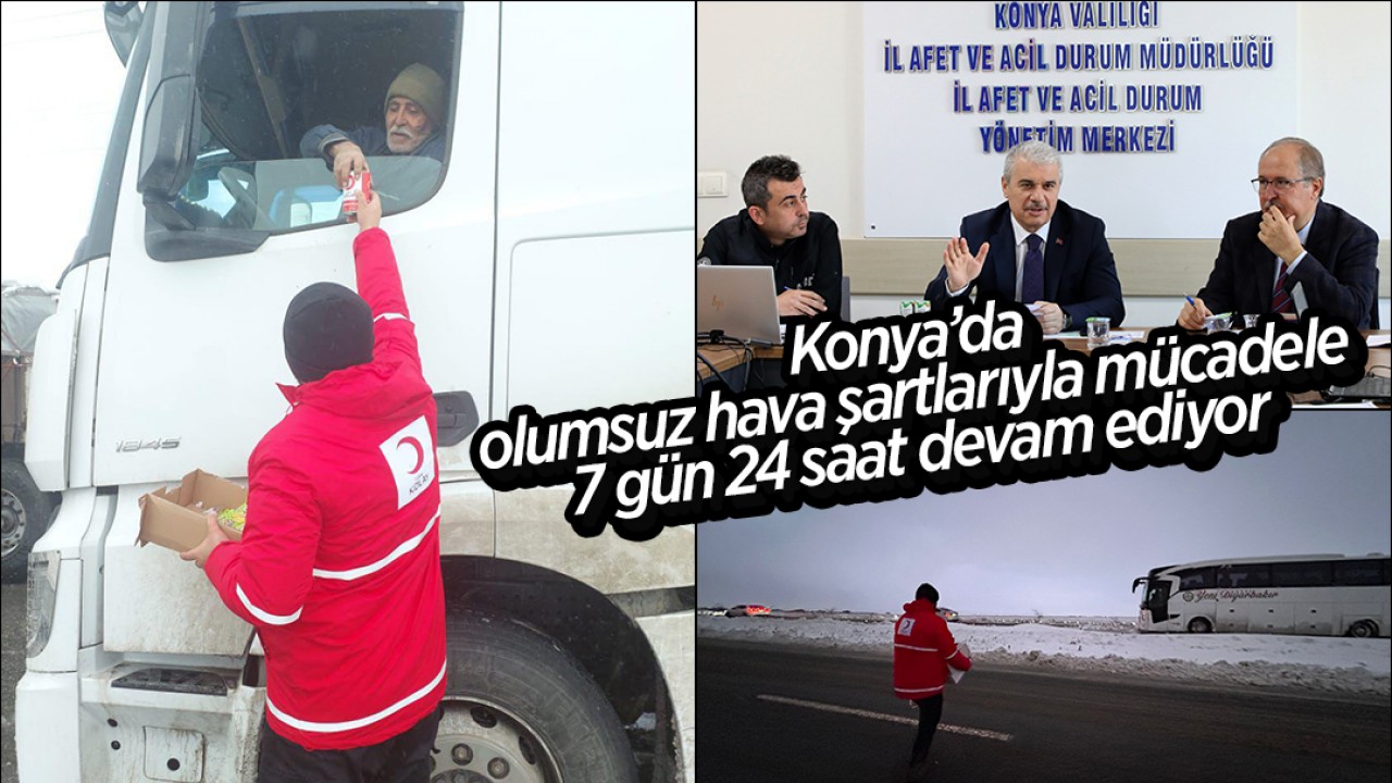 Konya’da olumsuz hava şartlarıyla mücadele 7 gün 24 saat devam ediyor