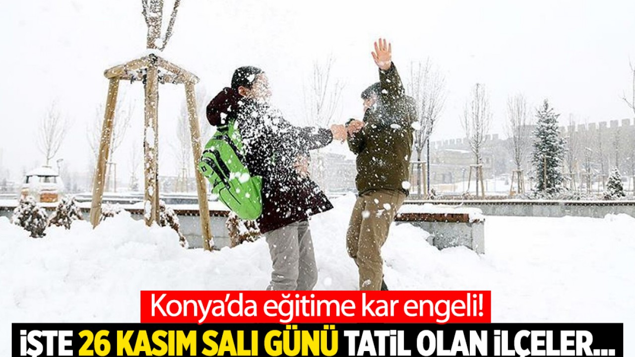 Konya’da eğitime kar engeli! İşte 26 Kasım Salı günü tatil olan ilçeler