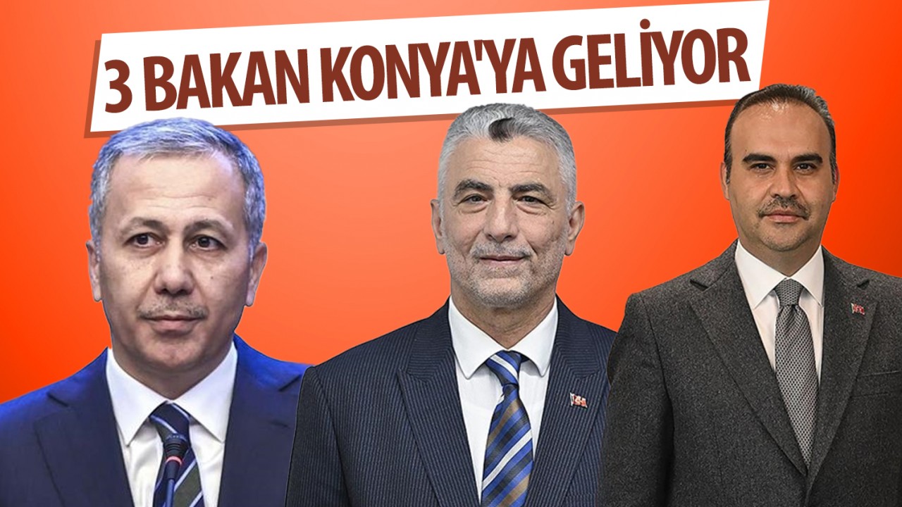 3 Bakan Konya'ya geliyor