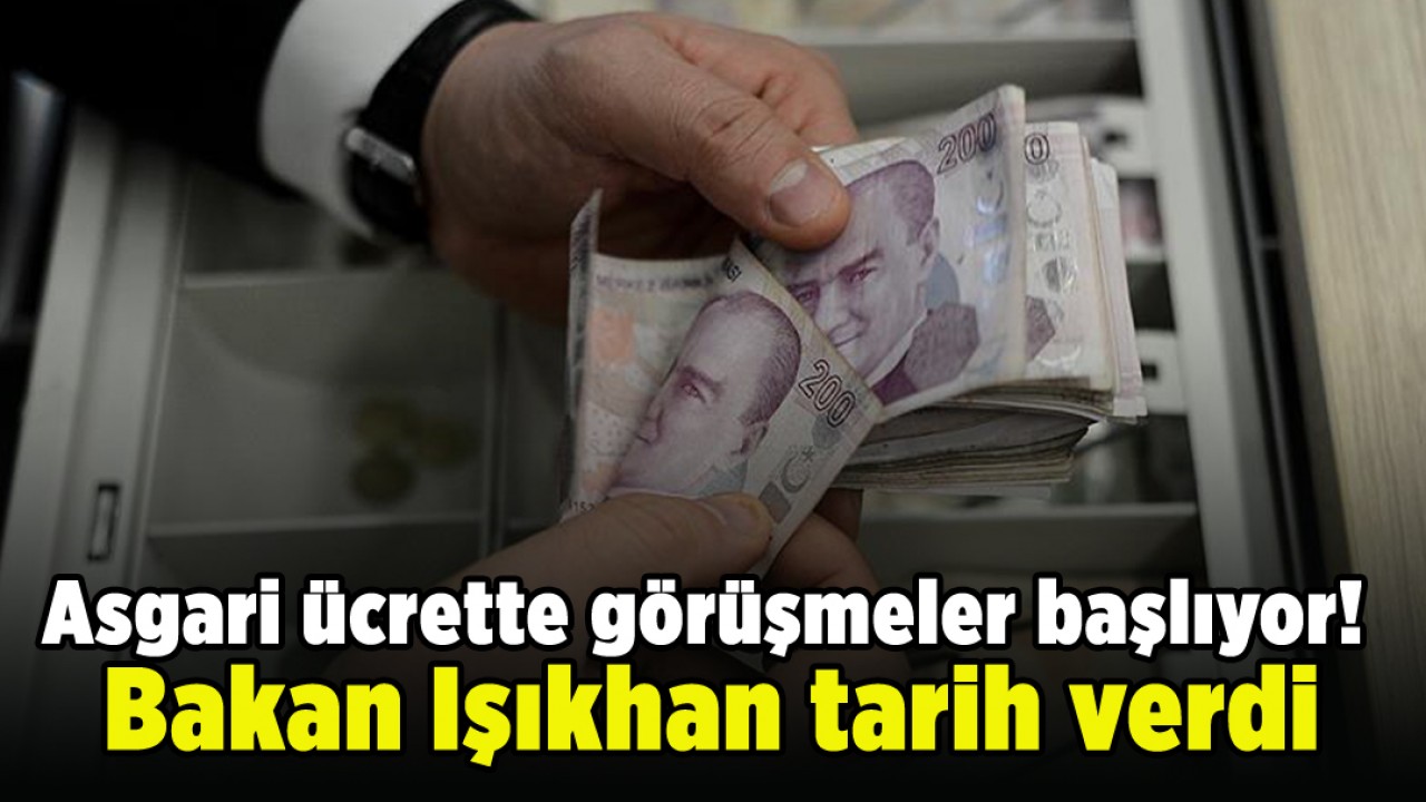 Asgari ücrette görüşmeler başlıyor! Bakan Işıkhan tarih verdi