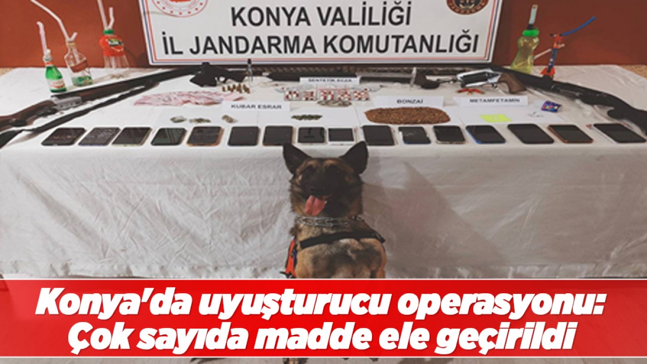 Konya’da uyuşturucu operasyonu: Çok sayıda madde ele geçirildi