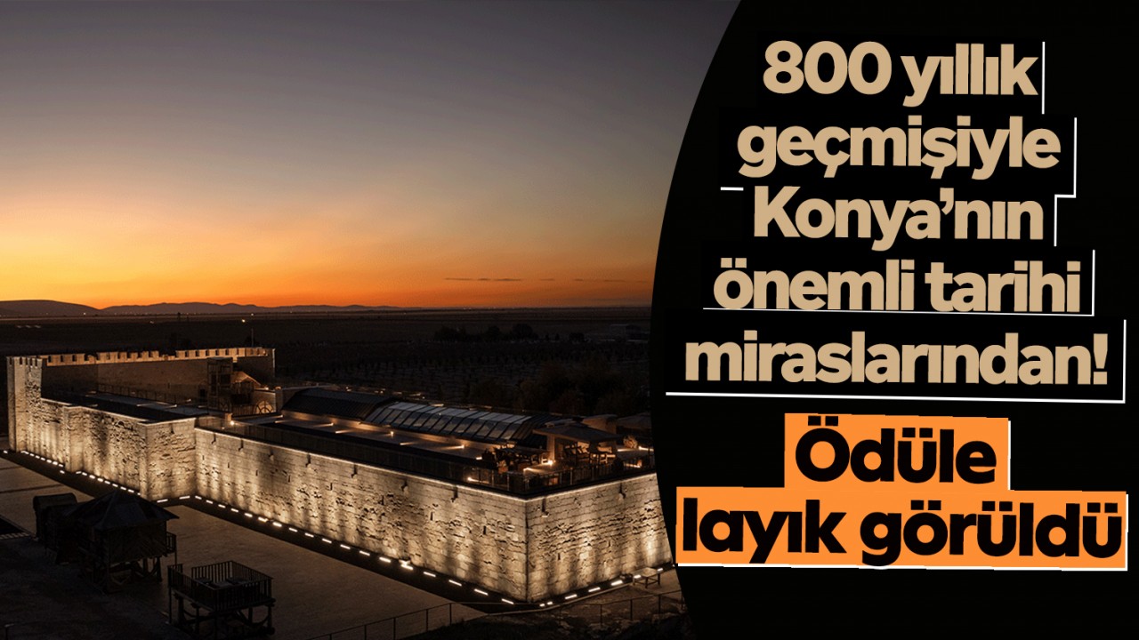 800 yıllık geçmişiyle Konya’nın önemli tarihi miraslarından! Ödüle layık görüldü