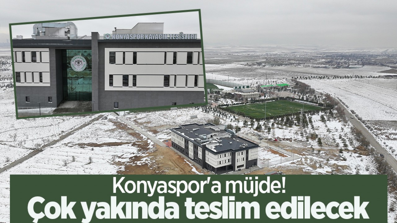 Konyaspor’a müjde! Çok yakında teslim edilecek