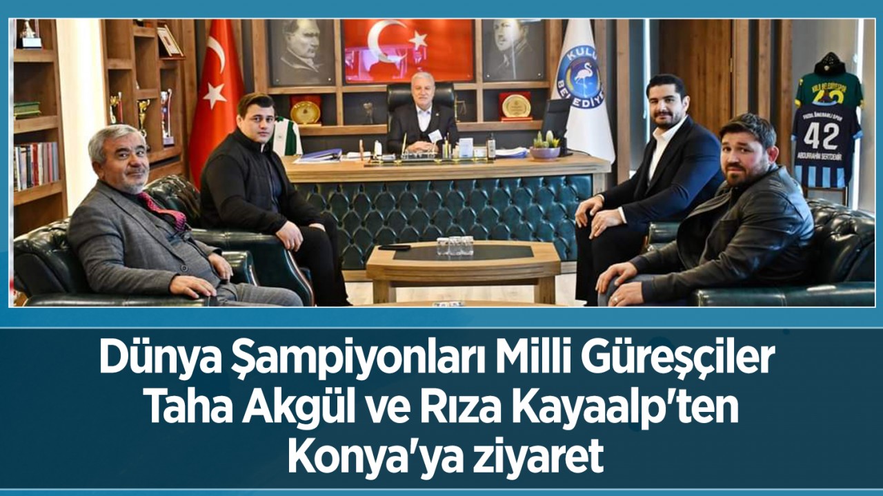 Dünya Şampiyonları Milli Güreşçiler Taha Akgül ve Rıza Kayaalp’ten Konya’ya ziyaret