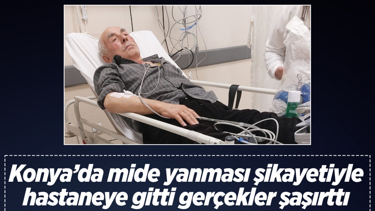 Konya’da mide yanması şikayetiyle hastaneye gitti gerçekler şaşırttı