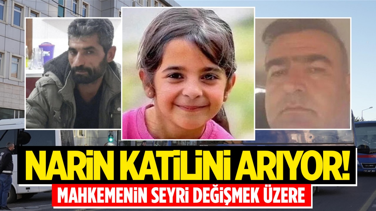 Narin katilini arıyor! Mahkemenin seyri değişmek üzere