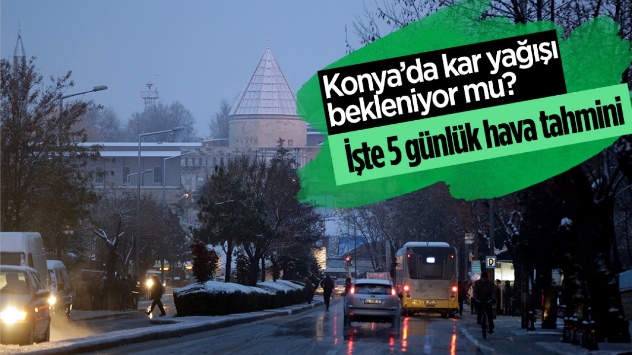 Konya’da kar yağışı bekleniyor mu? İşte 5 günlük hava tahmini