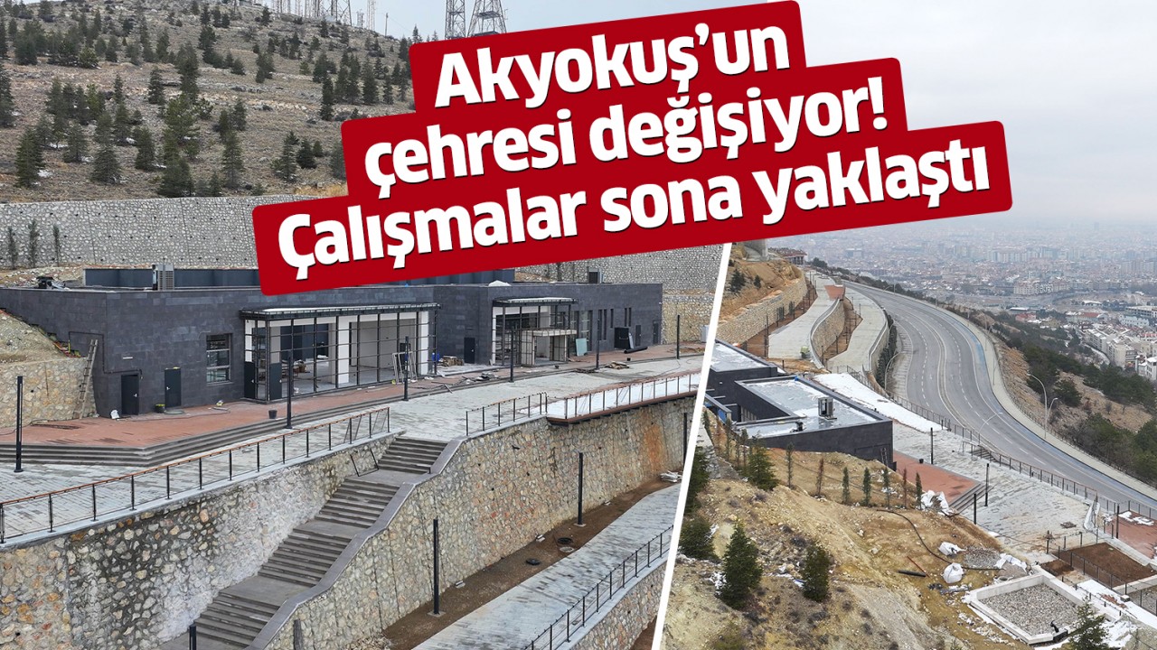 Akyokuş’un çehresi değişiyor! Çalışmalar sona yaklaştı