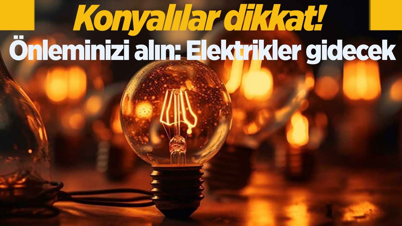 Medaş duyurdu! Konya’nın bu ilçelerinde elektrik kesintisi yaşanacak