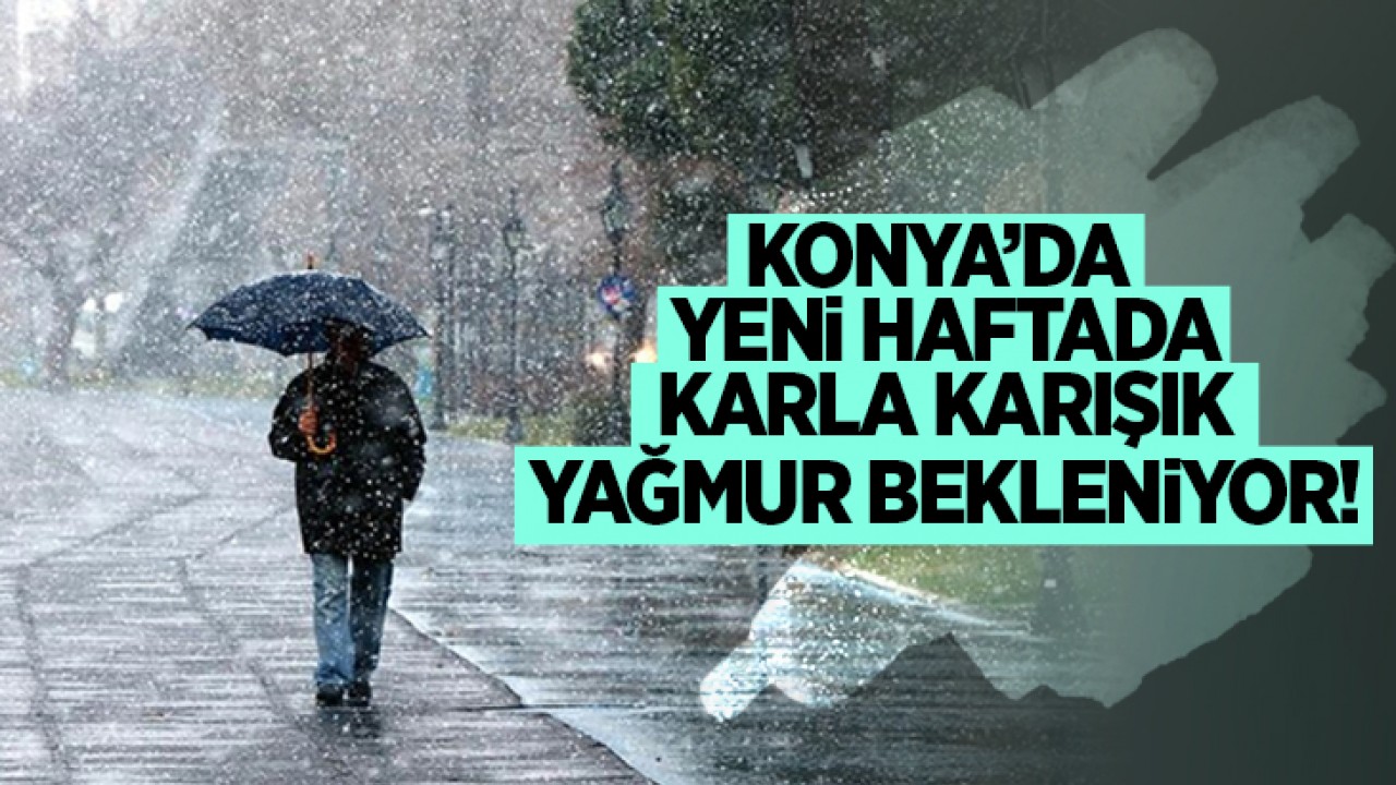 Konya’da yeni haftada hava nasıl olacak? Kar yağışı bekleniyor mu? İşte 5 günlük hava durumu...