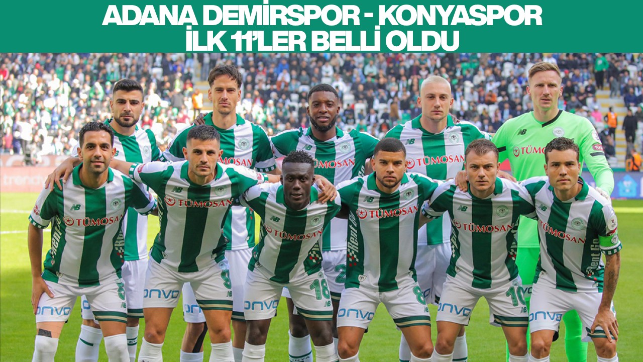 Adana Demirspor - Konyaspor ilk 11’ler belli oldu