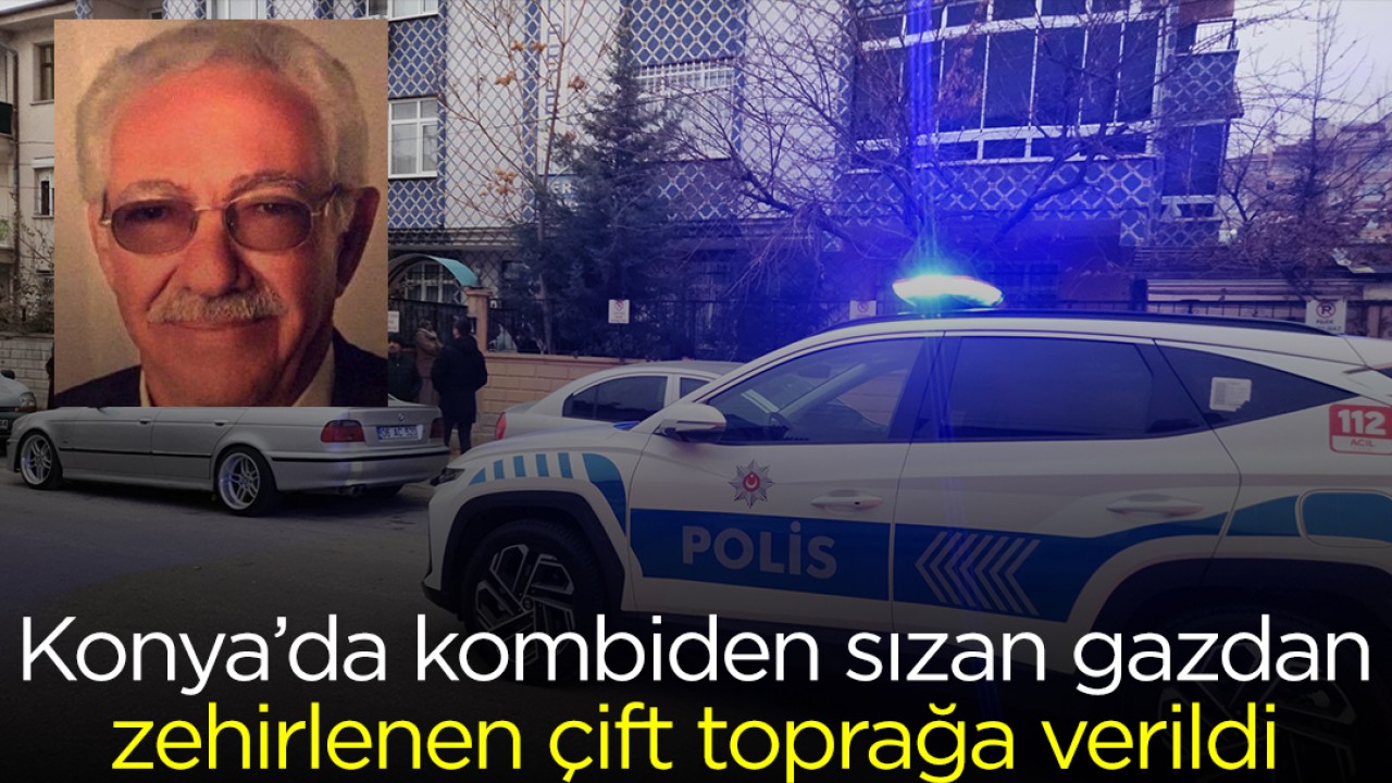 Konya’da kombiden sızan gazdan zehirlenen çift, toprağa verildi