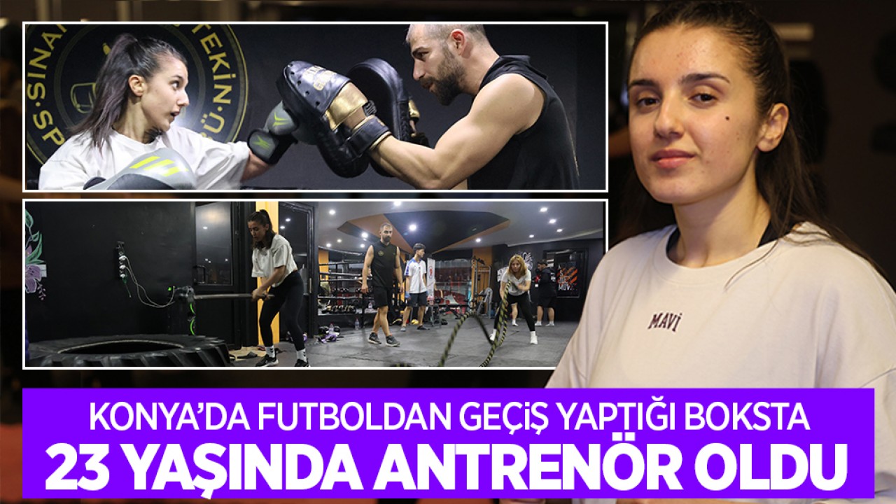 Konya'da futboldan geçiş yaptığı boksta 23 yaşında antrenör oldu