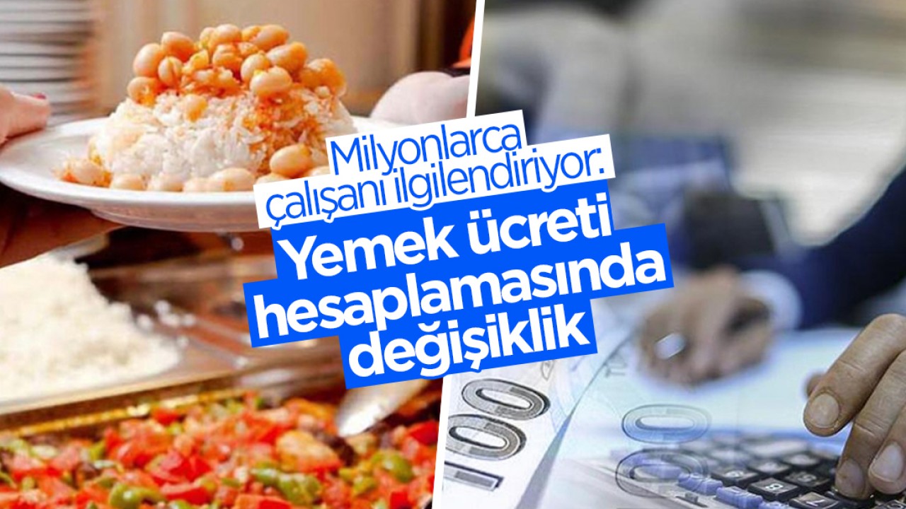 Milyonlarca çalışanı ilgilendiriyor: Yemek ücreti hesaplamasında değişiklik