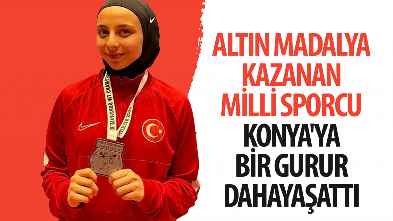 Altın madalya kazanan milli sporcu Konya'ya bir gurur daha yaşattı