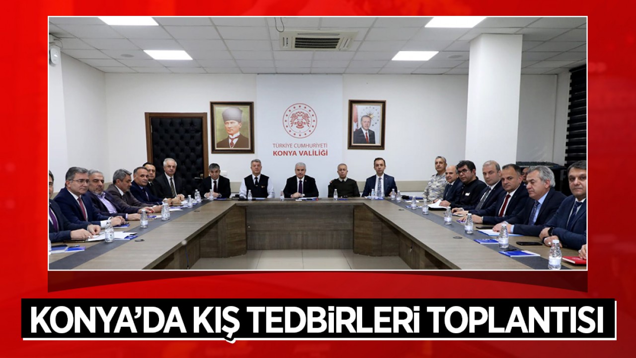 Konya’da Kış Tedbirleri Toplantısı yapıldı