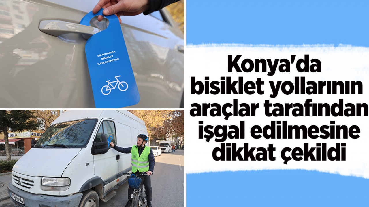 Konya’da bisiklet yollarının araçlar tarafından işgal edilmesine dikkat çekildi