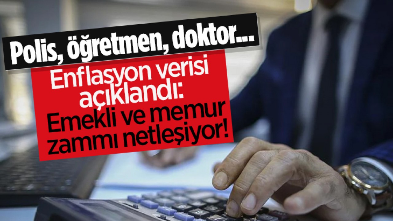 Polis, öğretmen, doktor...Enflasyon verisi açıklandı: Emekli ve memur zammı netleşiyor!