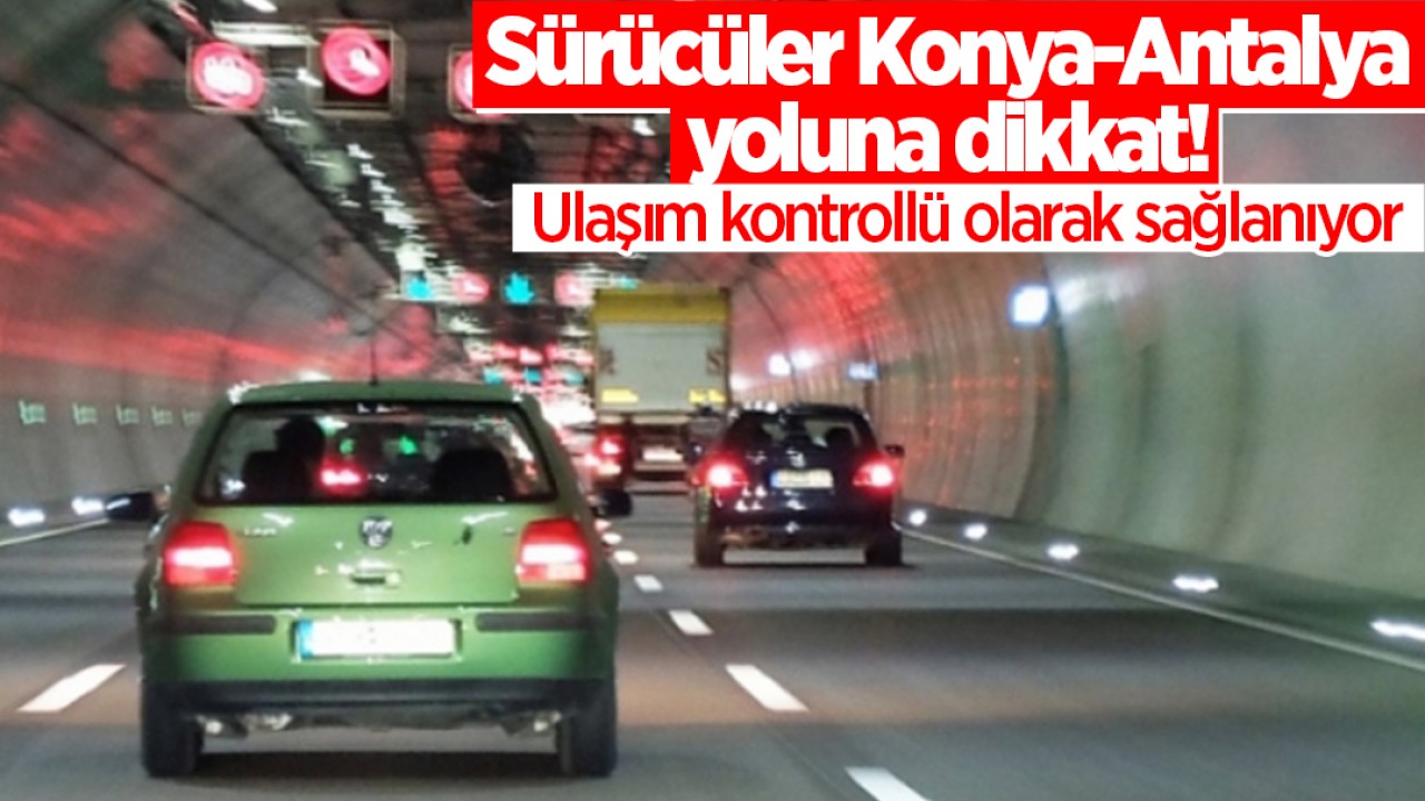 Sürücüler Konya-Antalya yoluna dikkat! Ulaşım kontrollü olarak sağlanıyor