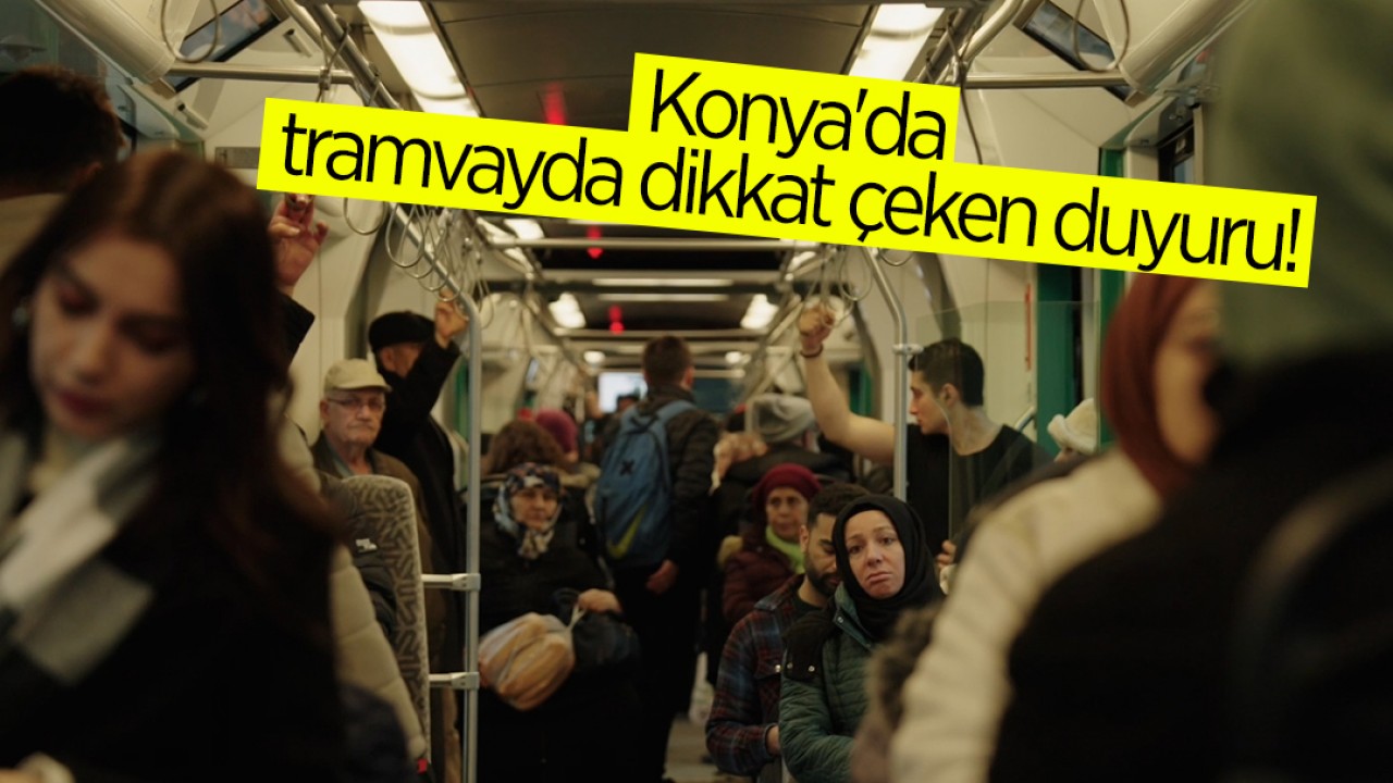 Konya’da tramvayda dikkat çeken duyuru!