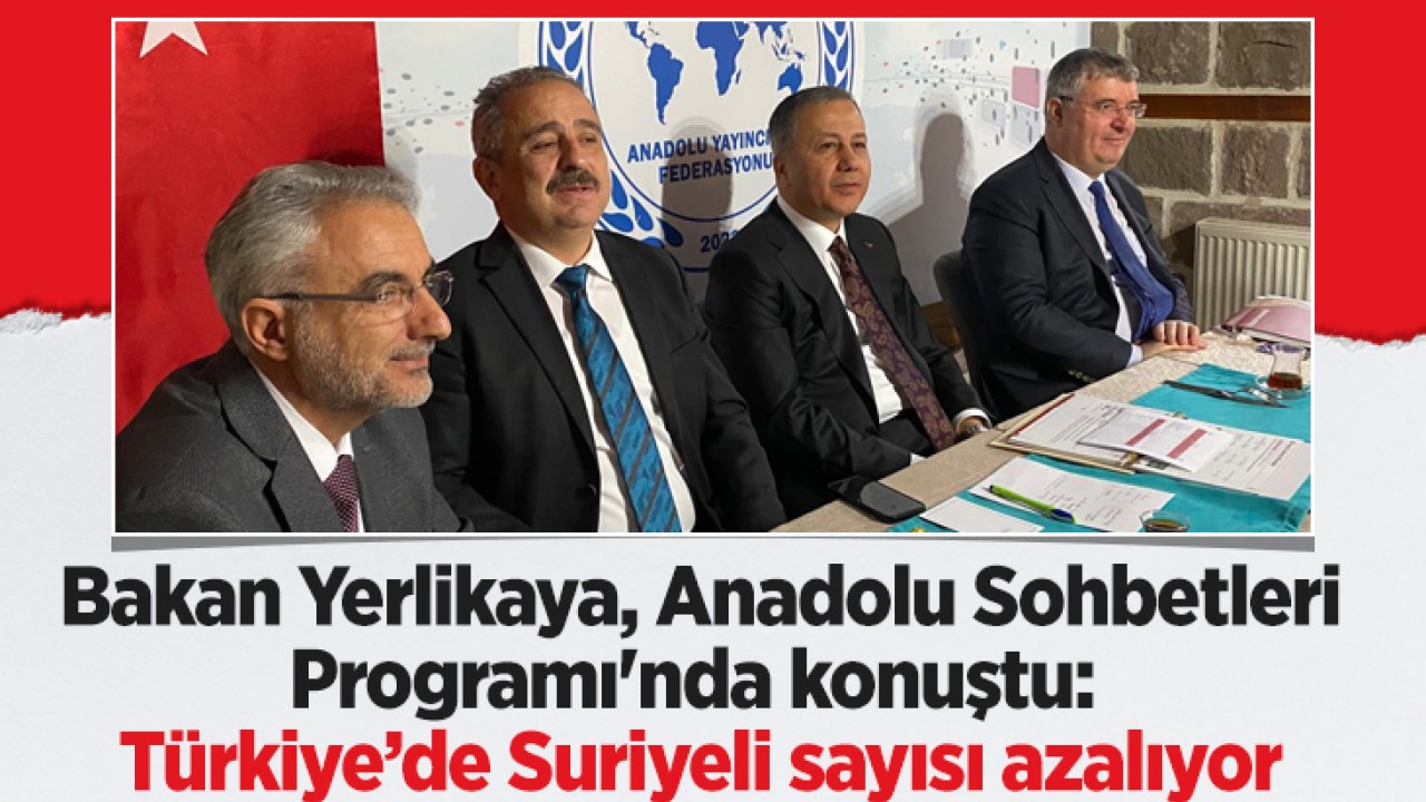 İçişleri Bakanı Yerlikaya, Anadolu Sohbetleri Programı'nda konuştu: Türkiye’de Suriyeli sayısı azalıyor