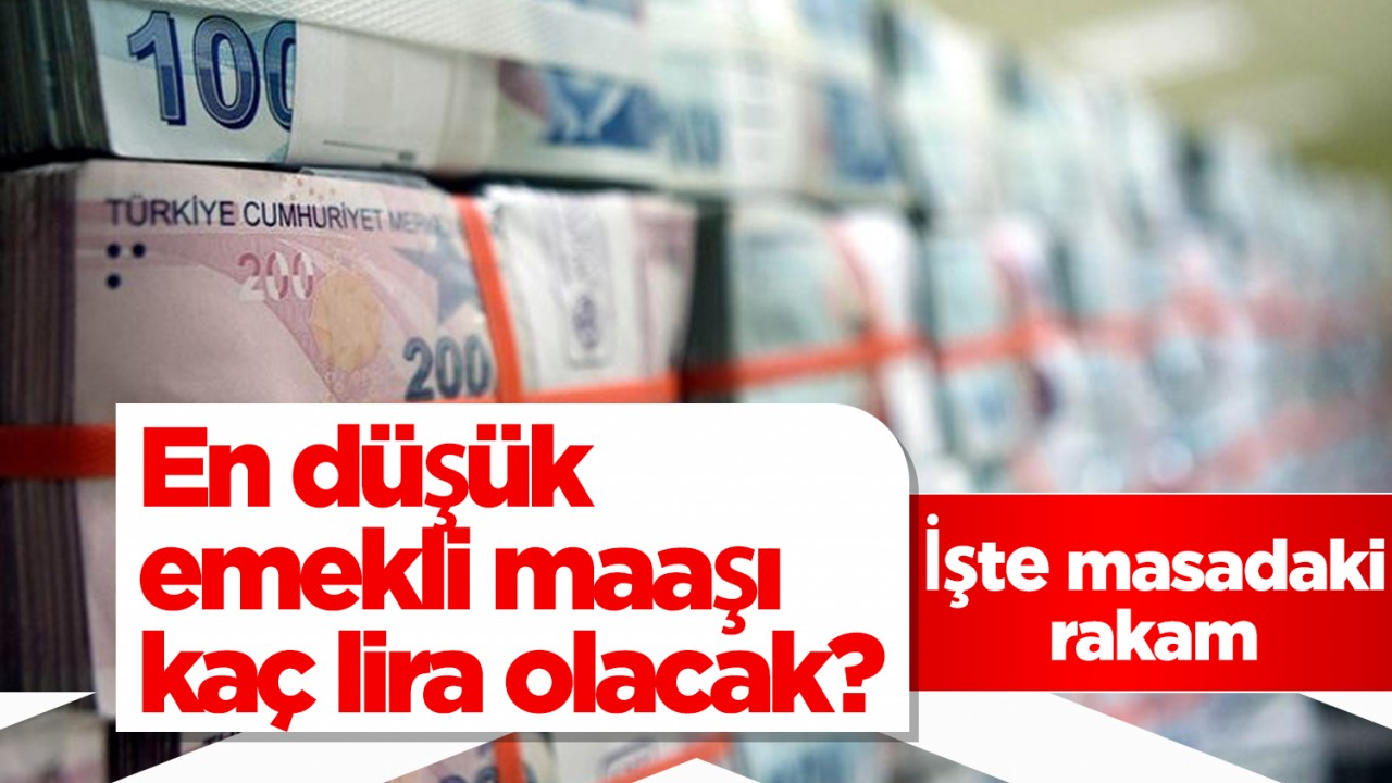 En düşük emekli maaşı kaç lira olacak? İşte masadaki rakam