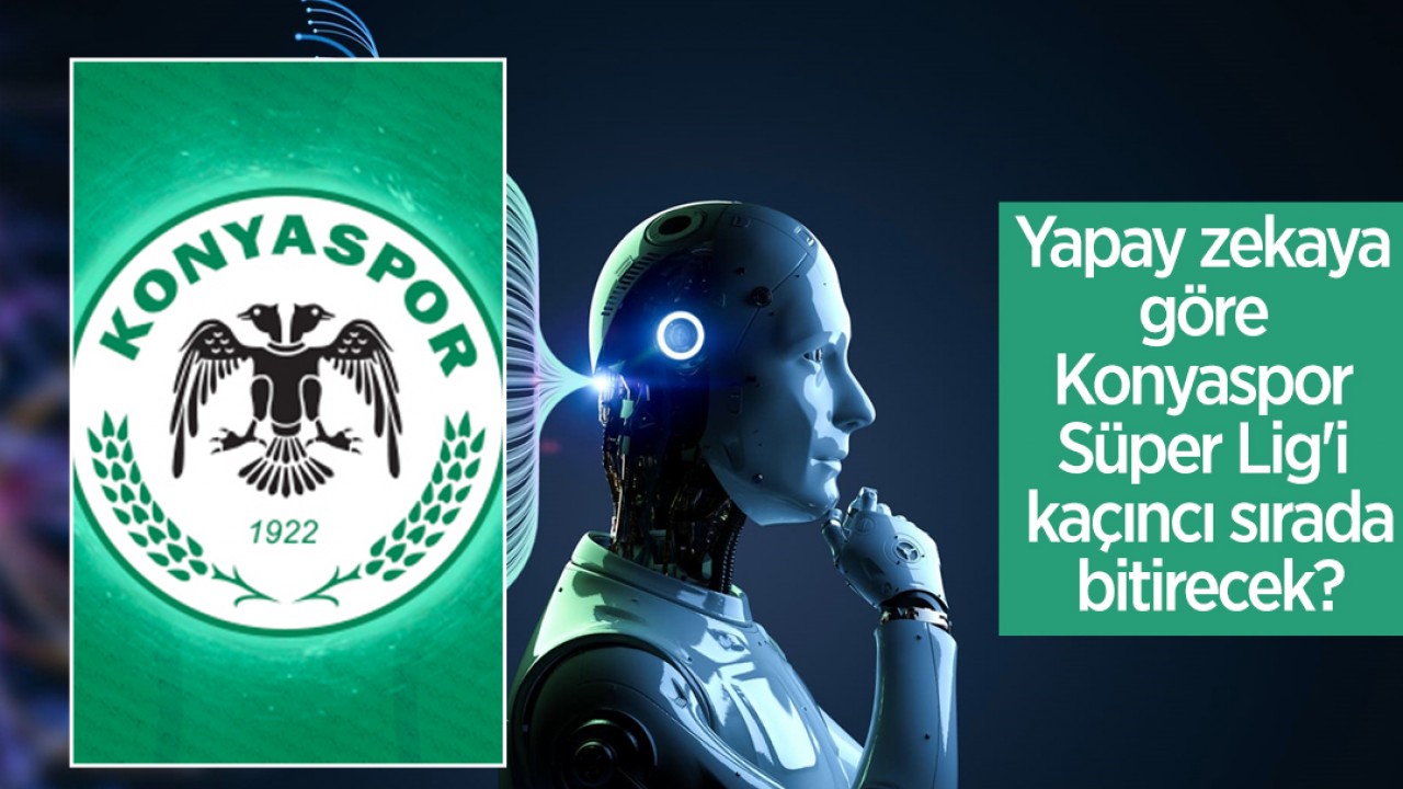 Yapay zekaya göre Konyaspor Süper Lig’i kaçıncı sırada bitirecek?