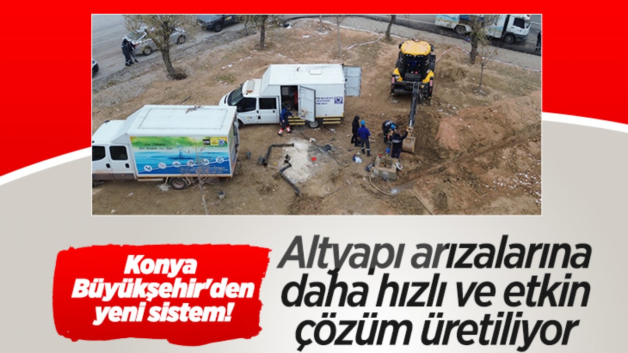 Konya Büyükşehir'den yeni sistem! Altyapı arızalarına daha hızlı ve etkin çözüm üretiliyor