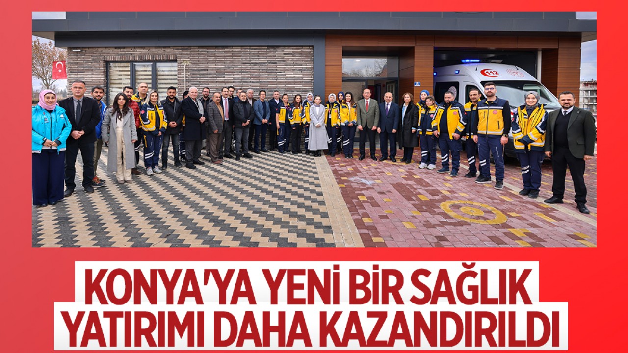 Konya'ya yeni bir sağlık yatırımı daha kazandırıldı