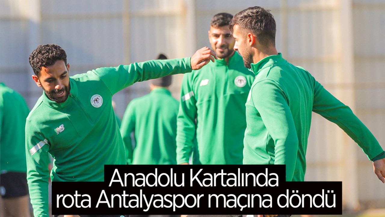 Anadolu Kartalında rota Antalyaspor maçına döndü