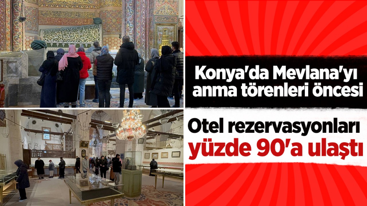 Konya'da Mevlana'yı anma törenleri öncesi otel rezervasyonları yüzde 90'a ulaştı 