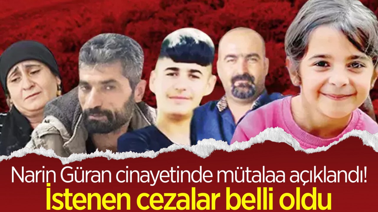 Narin Güran cinayetinde mütalaa açıklandı! istenen cezalar belli oldu