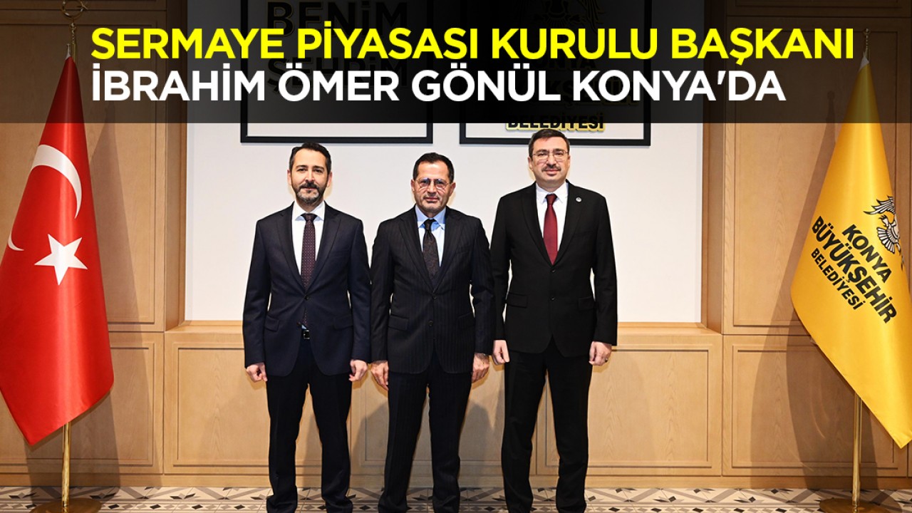 Sermaye Piyasası Kurulu Başkanı İbrahim Ömer Gönül Konya'da