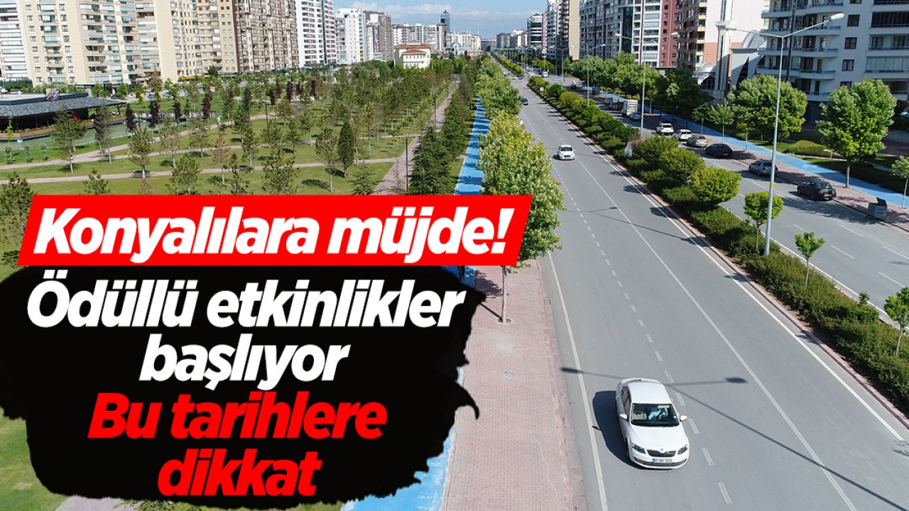 Konyalılara müjde! Ödüllü etkinlikler başlıyor: Bu tarihlere dikkat