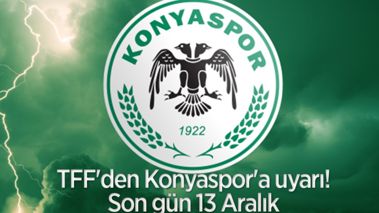 TFF’den Konyaspor’a uyarı! Son gün 13 Aralık