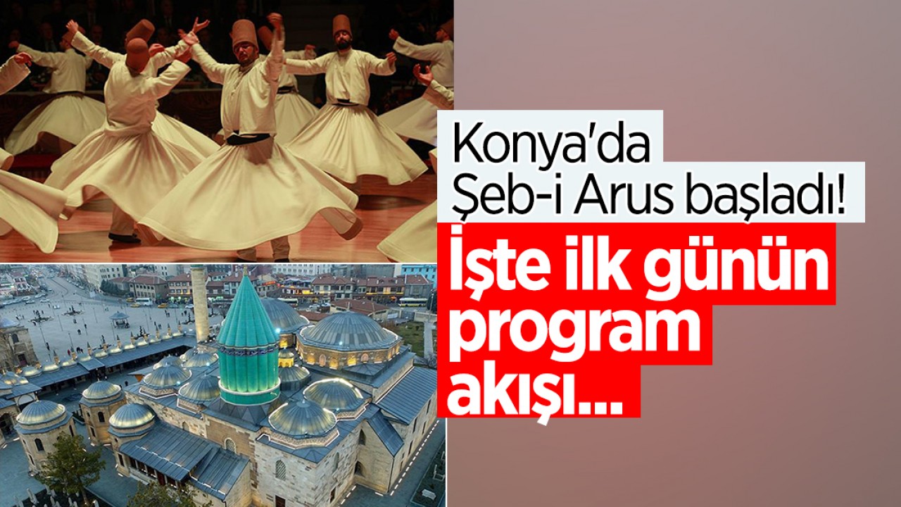 Konya'da Şeb-i Arus başladı! İşte ilk günün program akışı...