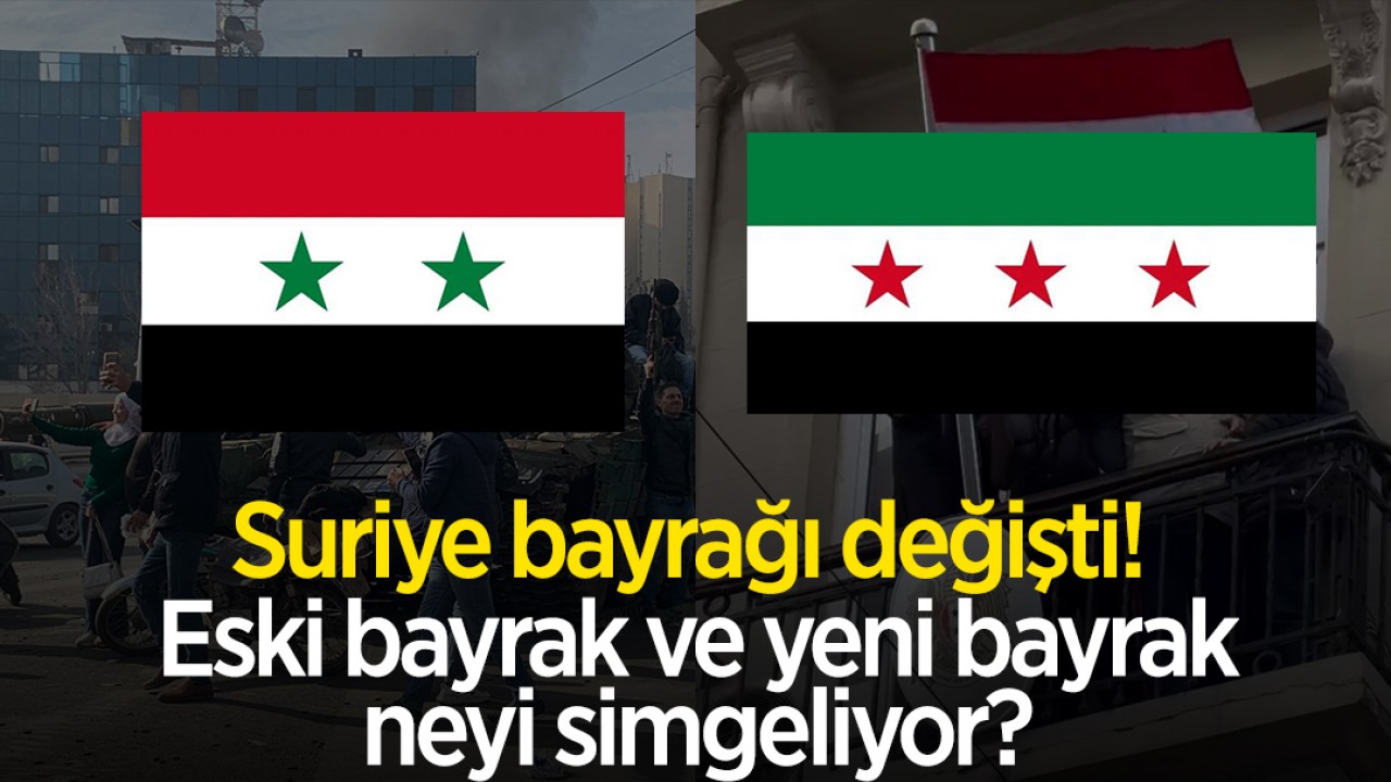 Suriye bayrağı değişti: Eski bayrak ve yeni bayrak neyi simgeliyor?