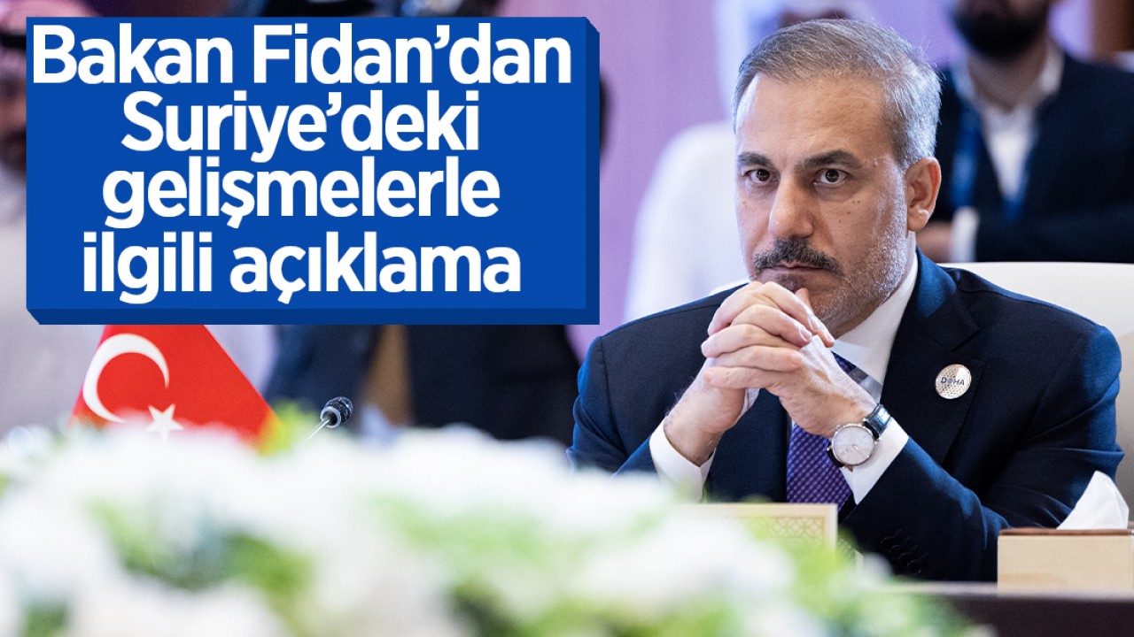 Bakan Fidan'dan, Suriye'deki gelişmelerle ilgili açıklama