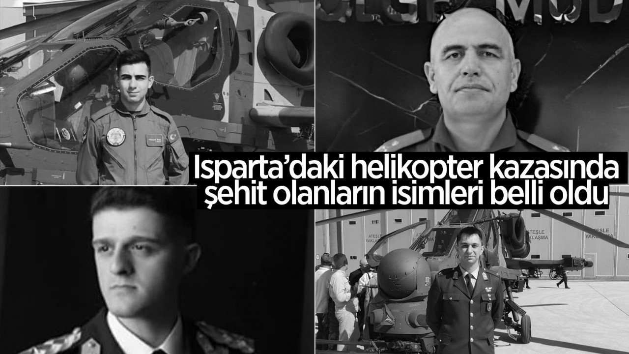 Isparta’daki helikopter kazasında şehit olanların isimleri belli oldu