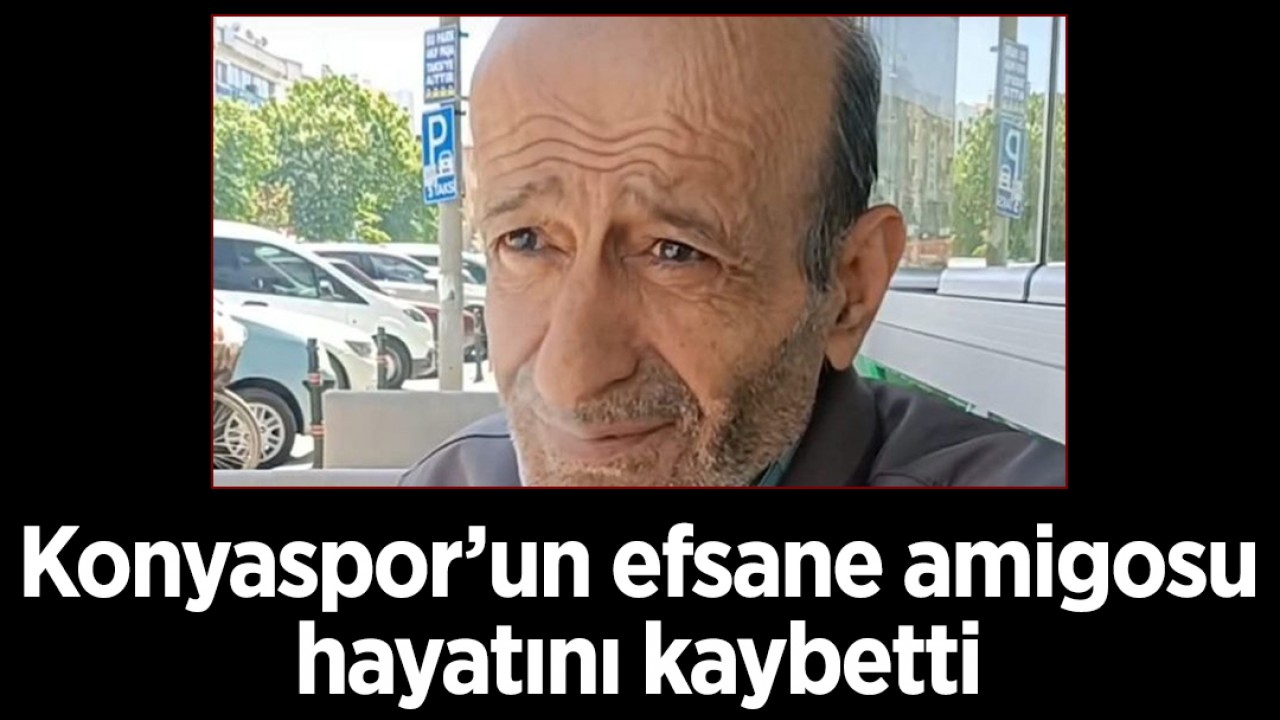 Konyaspor’un efsane amigosu hayatını kaybetti