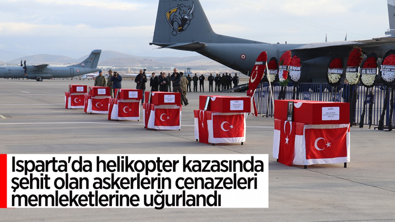 Isparta'da helikopter kazasında şehit olan askerlerin cenazeleri memleketlerine uğurlandı