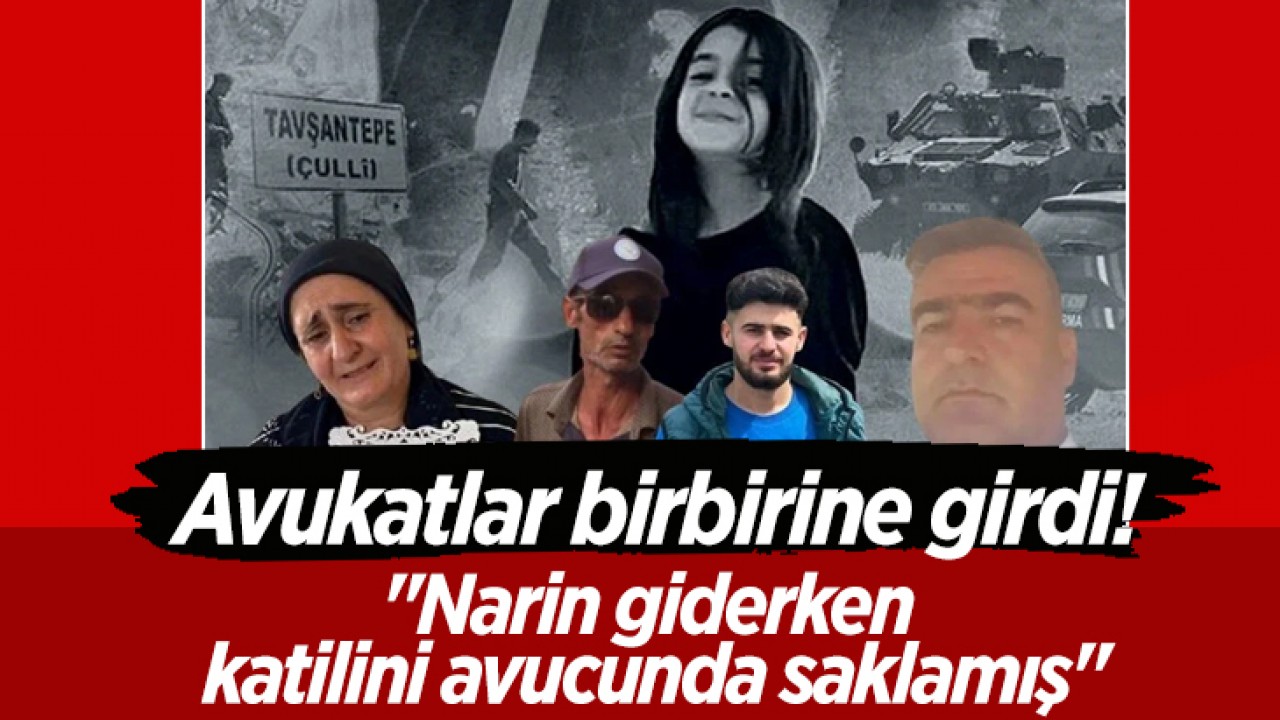 Narin davası: Avukatlar birbirine girdi! “Narin giderken katilini avucunda saklamış“