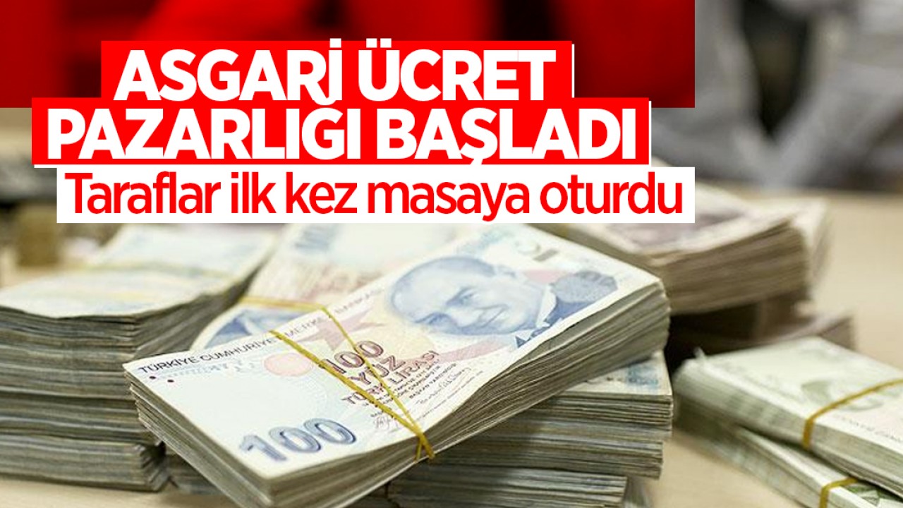 Asgari ücret pazarlığı başladı: Taraflar ilk kez masaya oturdu