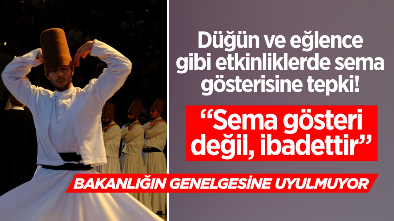 Düğün ve eğlence gibi etkinliklerde sema gösterisine tepki! Sema gösteri değil, ibadettir