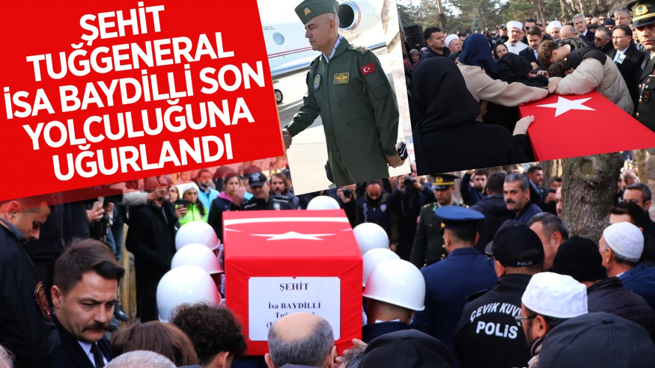 Helikopter kazasında şehit olan Tuğgeneral İsa Baydilli son yolculuğuna uğurlandı