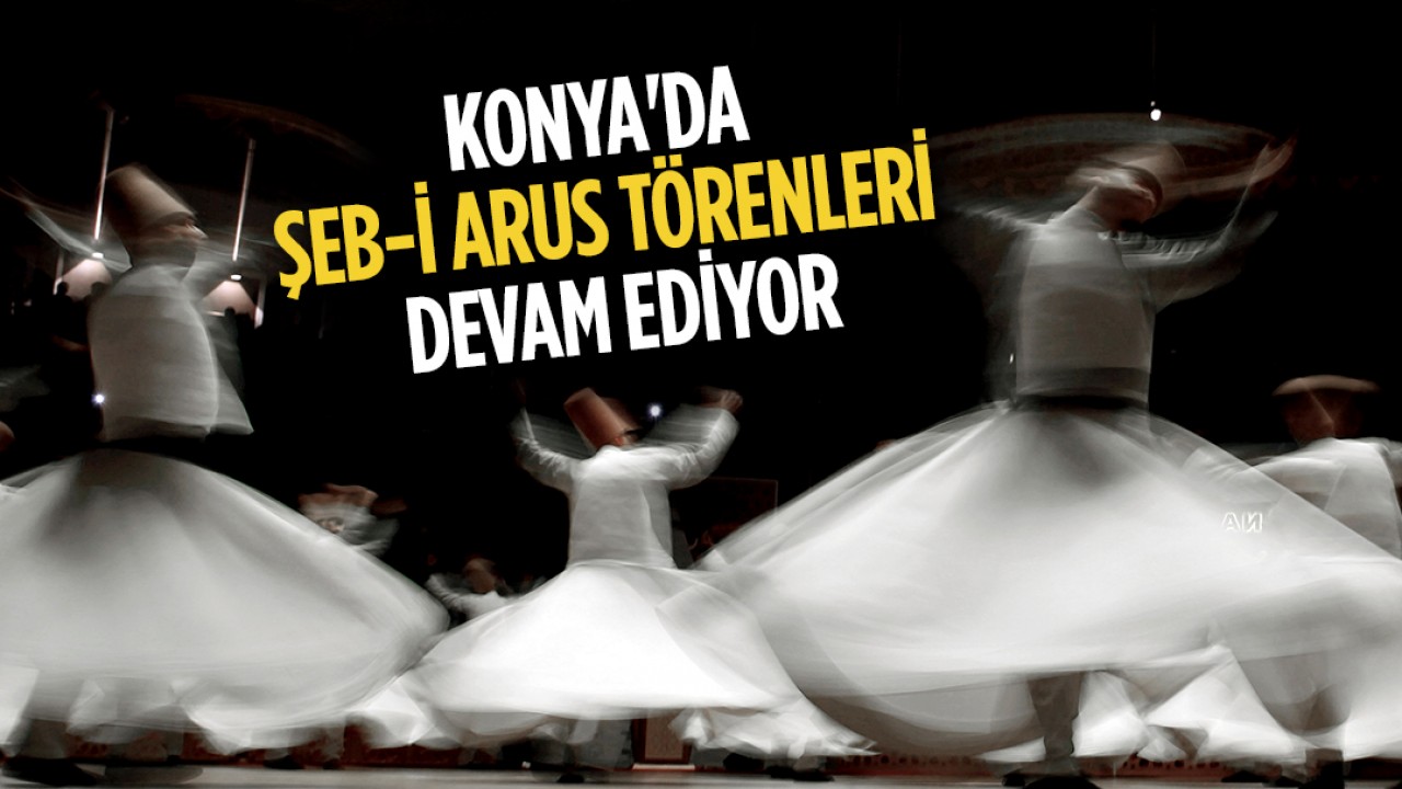 Konya'da Şeb-i Arus törenleri devam ediyor