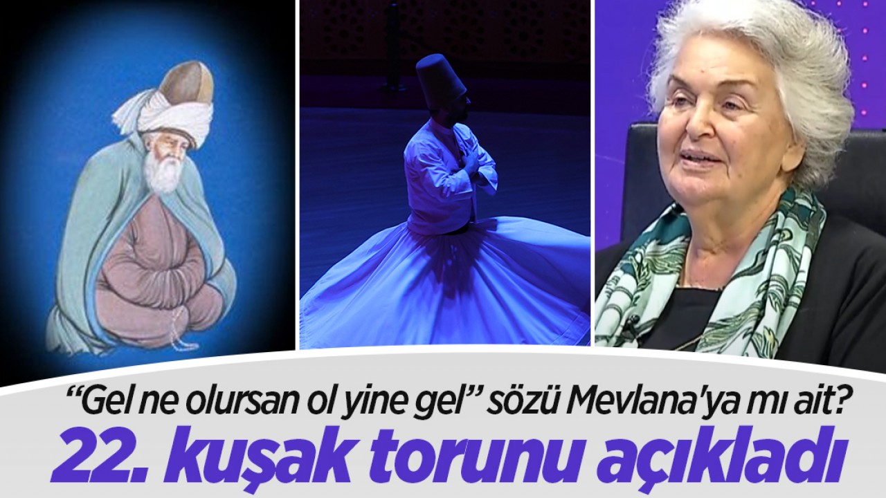 “Gel ne olursan ol yine gel” sözü Mevlana'ya mı ait?  22. kuşak torunu açıkladı