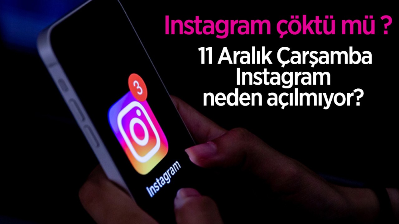 Instagram çöktü mü ? 11 Aralık Çarşamba 2024 Instagram neden açılmıyor? 