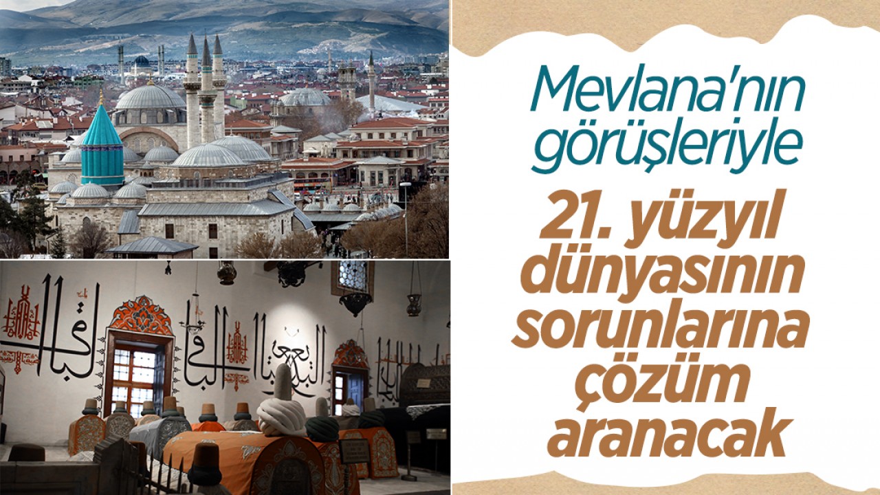 Mevlana'nın görüşleriyle 21. yüzyıl dünyasının sorunlarına çözüm aranacak